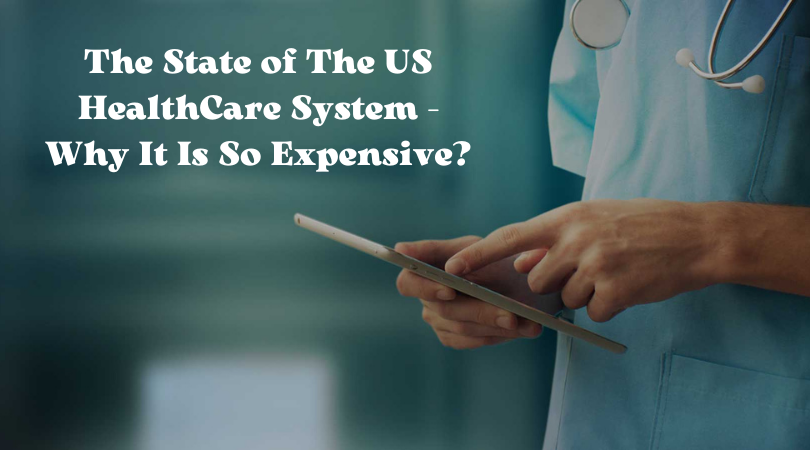 The State of The US HealthCare System - Why It Is So Expensive 